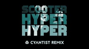 Scooter - Hyper Hyper (Cyantist Remix)
