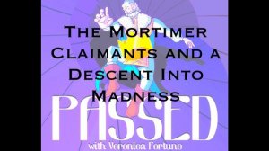 The Mortimer Claimants and a Descent into Madness