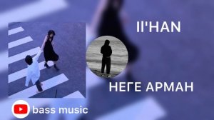 Il'HAN   НЕГЕ АРМАН  (bass music 2022) #dance