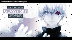 Tokyo Ghoul √A - "Glassy Sky" (FULL) | AmaLee ver