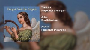 Kim Robertson - Forget not the angels (Track 09) Forget not the angels ALBUM