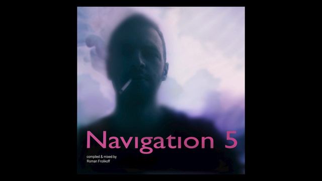 NAVIGATION 5 Part 2 compiled & mixed by Roman Frolikoff смотреть онлайн