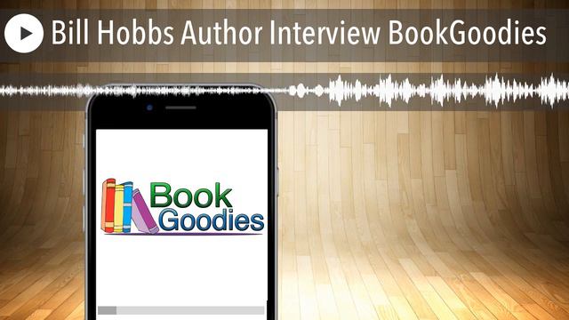 Bill Hobbs Author Interview BookGoodies