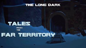 The Long Dark: Tales from the Far Territory - Дальняя ж/д ветка - #2