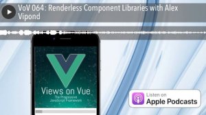 VoV 064: Renderless Component Libraries with Alex Vipond