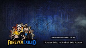 Forever Exiled - A Path of Exile (PoE) Podcast - Hardcore RockSucks - EP 144