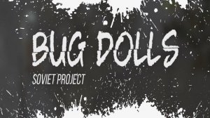 Bug Dolls Soviet Project Обзор Геймплей