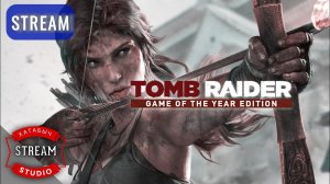 Tomb Raider: GOTY | STREAM (игра года 2013)