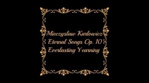 Mieczyslaw Karlowicz - Eternal Songs Op. 10