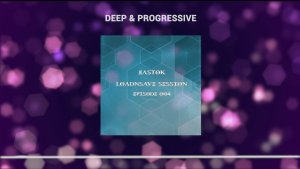EASTOK - LoadnSave session episode 004 (Progressive trance & house)