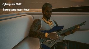 Cyberpunk 2077 kerry song loop 1 hour