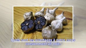 QUELS SONT LES AVANTAGES À NOTRE CORPS CONSOMMENT AIL NOIR?