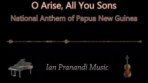 O Arise, All You Sons - National Anthem of Papua New Guinea (Piano + Violin)