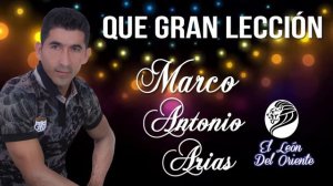 Marco Antonio Arias "El León del Oriente" - Que Gran Lección-  (Video Fotos)