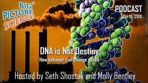 Big Picture Science: DNA is Not Destiny - 15 Oct 2018