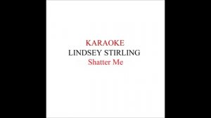 Lindsey Stirling - Shatter Me Karaoke