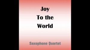 Joy to the World Saxophone quartet arranged by Connie Boss