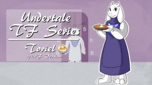 Undertale TF Series: Toriel (MTF Version)