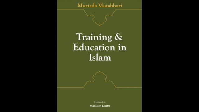 AUDIO: Training & Education in Islam by Ayatollah Murtuda Mutahhari CHAPTER 15/19