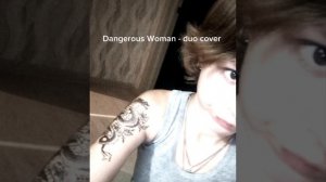 Dangerous Woman - Duo Cover 
Sophie Ruko
