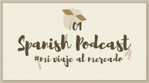 my trip to the market __ SPANISH Podcast w_ Subtitles