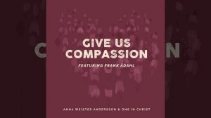 Give Us Compassion