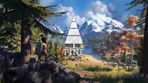 Pine | Часть 1 | Прохождение.