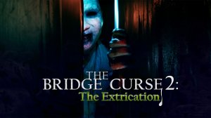 The Bridge Curse 2: The Extrication (1) Обзор прохождение - Жуткое кино
