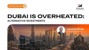 Dubai is overheated: alternative investments.