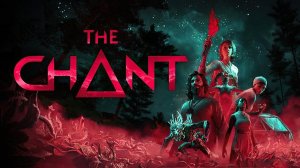 ИГРОФИЛЬМ _ THE CHANT ➤