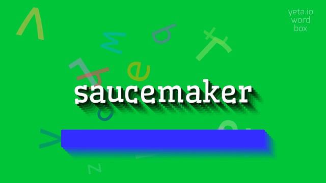 SAUCEMAKER - HOW TO PRONOUNCE SAUCEMAKER? смотреть онлайн