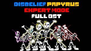 Disbelief Papyrus Expert Mode full OST {9k subs special!}