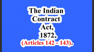 The Indian Contract Act, 1872. (Articles 142 – 143).