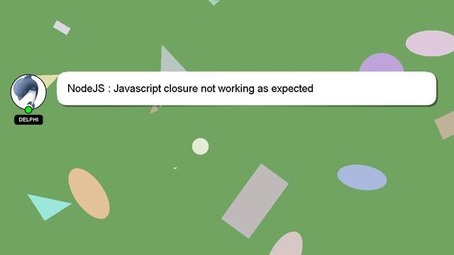 NodeJS : Javascript closure not working as expected