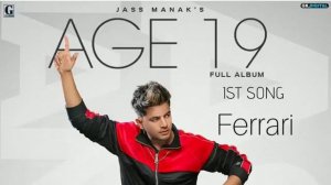 AGE 19 : Jass Manak | Full Album 1ST Song Ferrari | New Punjabi Songs 2019 #jassmanak #song #punjab