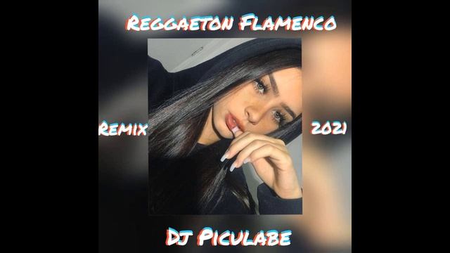 REGGAETON FLAMENCO CALIENTE REMIX 2021 DJ PICULABE смотреть онлайн