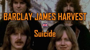 БАРКЛАЙ ДЖЕЙМС ХАРВЕСТ - СУИЦИД (САМОУБИЙСТВО) / Barclay James Harvest - Suicide