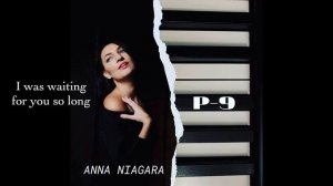 I was waiting for you so long - Album “P 9” - Anna Niagara - песни на пианино