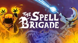 The Spell Brigade | Первый Взгляд | Прохождение Без Комментариев | Часть 1