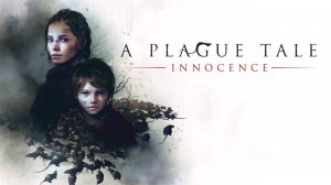 A Plague Tale: Innocence.Наш дом.#9