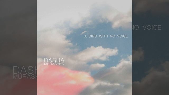 Dasha Murashko - A BIRD WITH NO VOICE