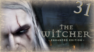 The Witcher (Ведьмак) - Прохождение Часть 31 (Саламандры)