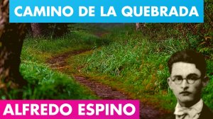 CAMINO DE LA QUEBRADA ALFREDO ESPINO ?? | Camino de la Quebrada Poema Alfredo Espino?| Valentina