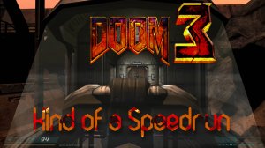 Doom 3 Original Redux. Kind of a Speedrun