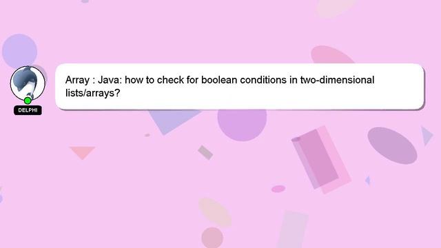 Array : Java: how to check for boolean conditions in two-dimensional lists/arrays?