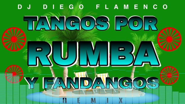 TANGOS POR RUMBA Y FANDANGOS - REMIX DJ DIEGO FLAMENCO смотреть онлайн