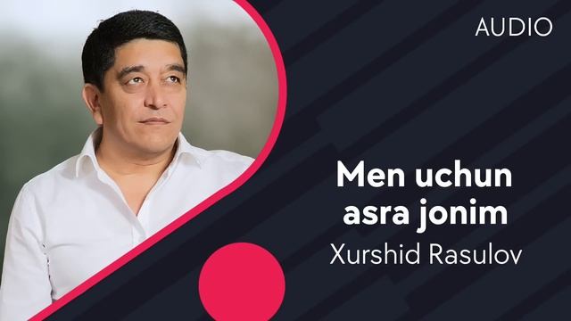 Xurshid Rasulov - Men uchun asra jonim | Хуршид Расулов - Мен учун асра жоним (AUDIO)