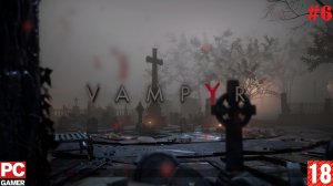 Vampyr(PC) - Прохождение #6. (без комментариев) на Русском.