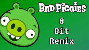 Bad Piggies Theme Song - 8 Bit Remix