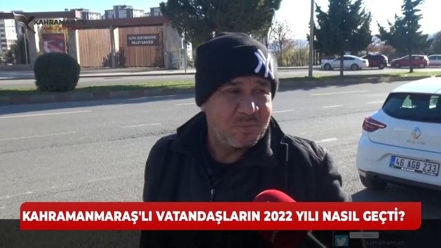 Kahramanmaraş'lı Vatandaların 2022 Yılı Nasıl Geçti ?
